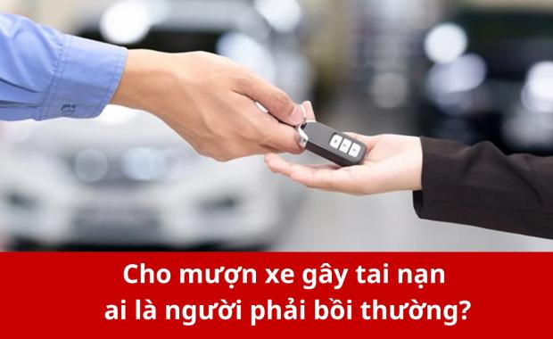 Giải đáp cho mượn xe gây tai nạn ai là người phải chịu trách nhiệm bồi thường