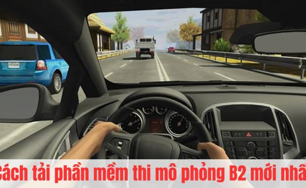 Cách tải phần mềm thi mô phỏng B2 về điện thoại cực đơn giản (Update 2025)